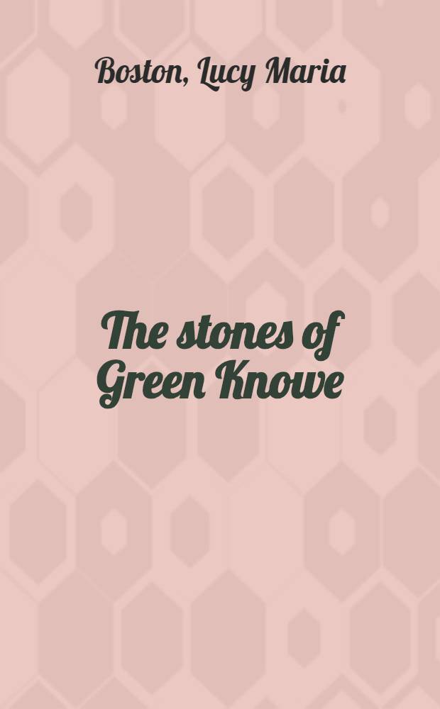 The stones of Green Knowe : A story for children