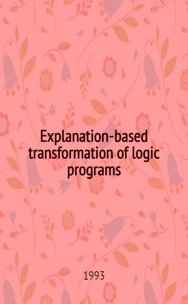 Explanation-based transformation of logic programs : Diss.