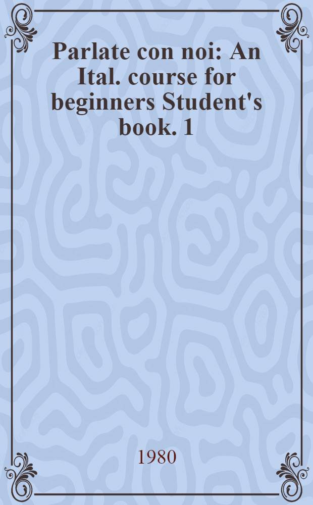 Parlate con noi : An Ital. course for beginners [Student's book]. 1