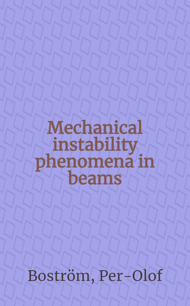 Mechanical instability phenomena in beams : Akad. avh. ... med. tillstånd av ... Chalmers tekn. högsk