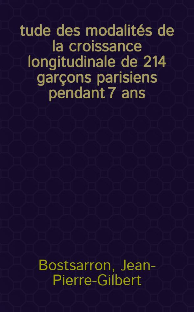 Étude des modalités de la croissance longitudinale de 214 garçons parisiens pendant 7 ans : Thèse ..
