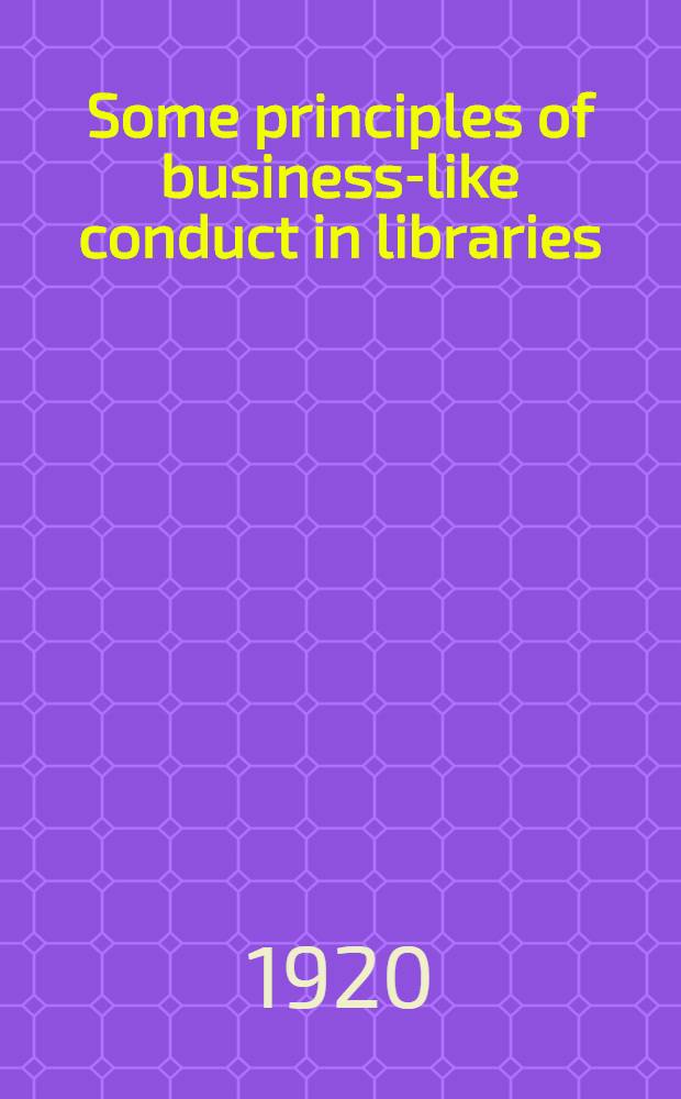 ... Some principles of business-like conduct in libraries