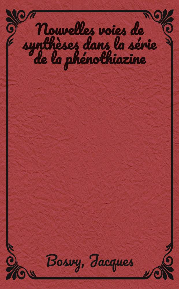 Nouvelles voies de synthèses dans la série de la phénothiazine : Thèse ..