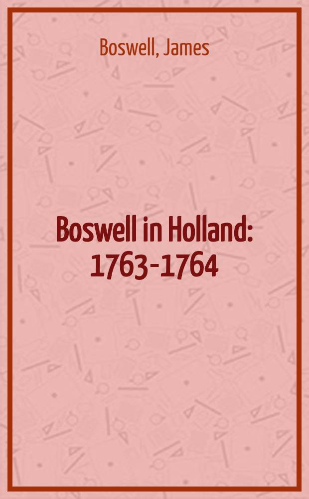 Boswell in Holland : 1763-1764 : Incl. his correspondence with Belle de Zuylen Zélide