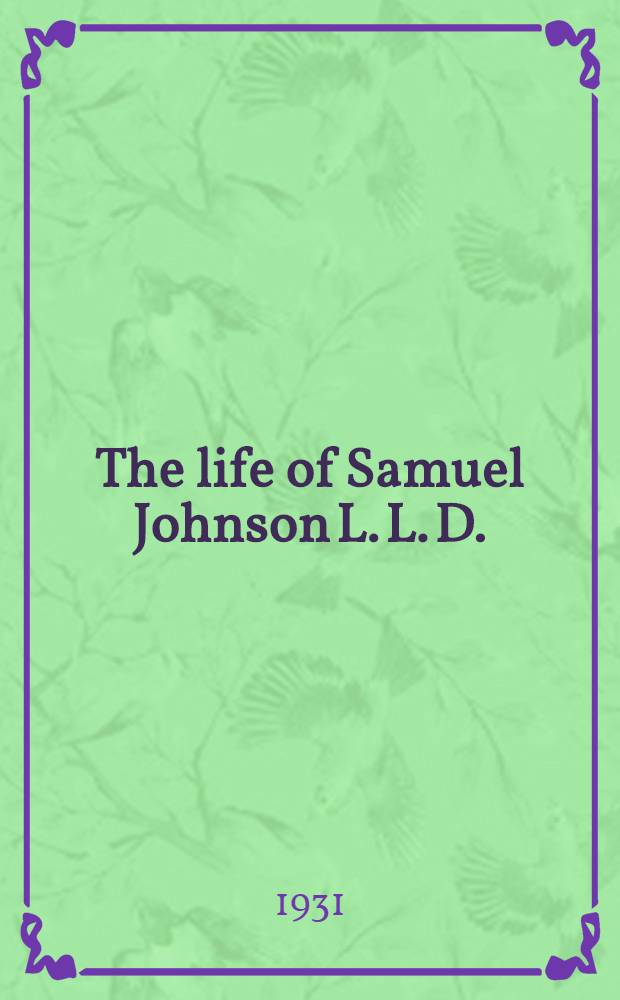 The life of Samuel Johnson L. L. D.
