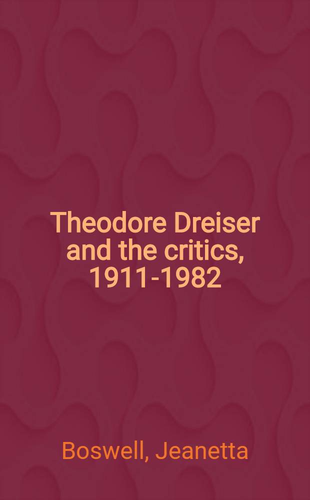 Theodore Dreiser and the critics, 1911-1982 : A bibliogr. with sel. annot