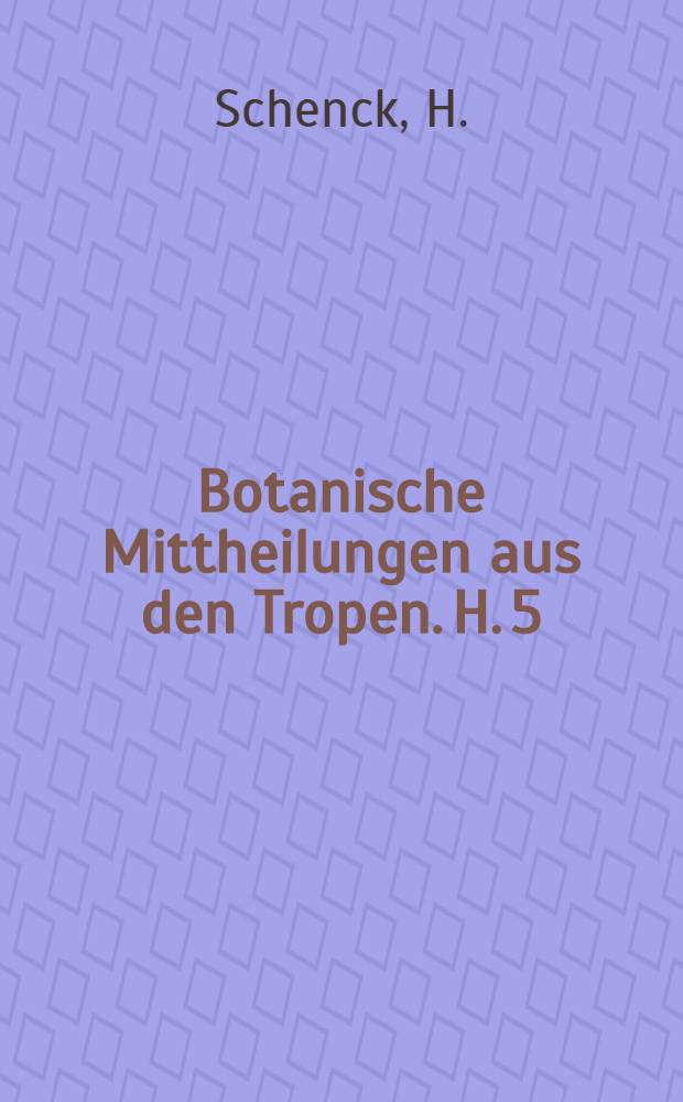 Botanische Mittheilungen aus den Tropen. H. 5 : Beiträge zur Biologie und Anatomie der Lianen, im besonderen der in Brasilien einheimischen Arten