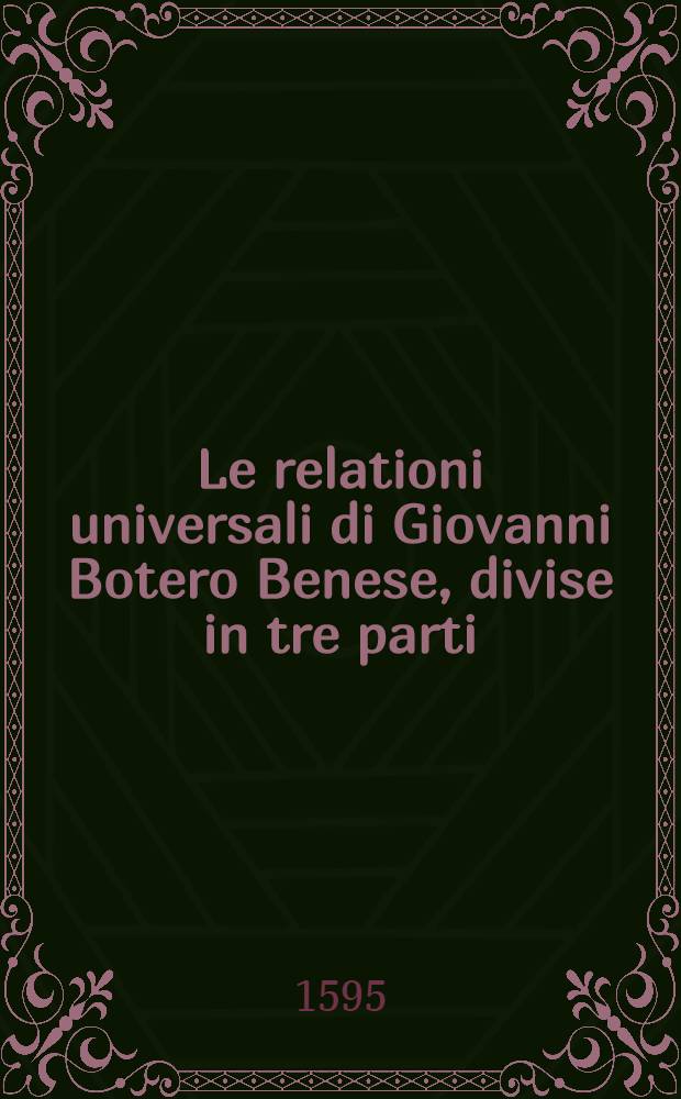 Le relationi universali di Giovanni Botero Benese, divise in tre parti