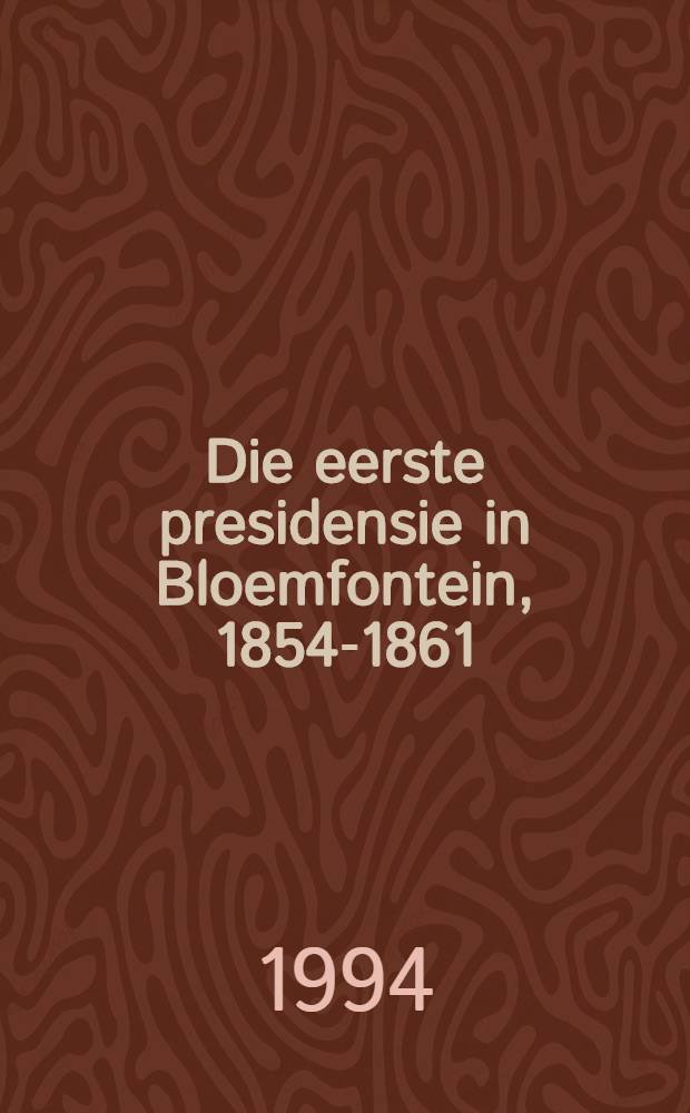 Die eerste presidensie in Bloemfontein, 1854-1861: 'n Kultuurhistoriese studie