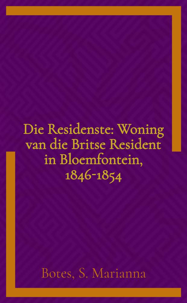 Die Residenste : Woning van die Britse Resident in Bloemfontein, 1846-1854