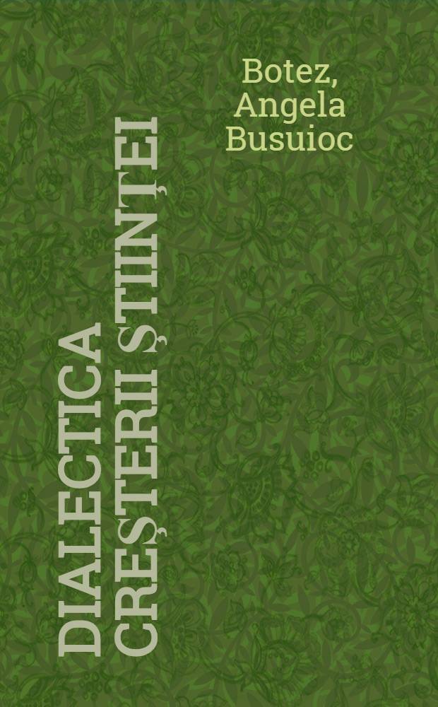 Dialectica creşterii ştiinţei : O abordare epistemologică