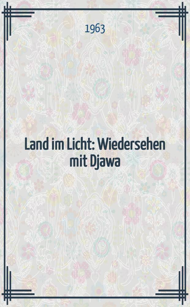 Land im Licht : Wiedersehen mit Djawa : Mit 93 Fotos aus Indonesien