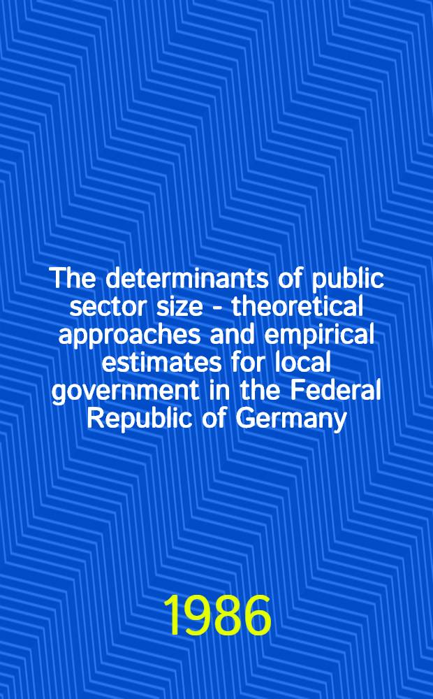 The determinants of public sector size - theoretical approaches and empirical estimates for local government in the Federal Republic of Germany