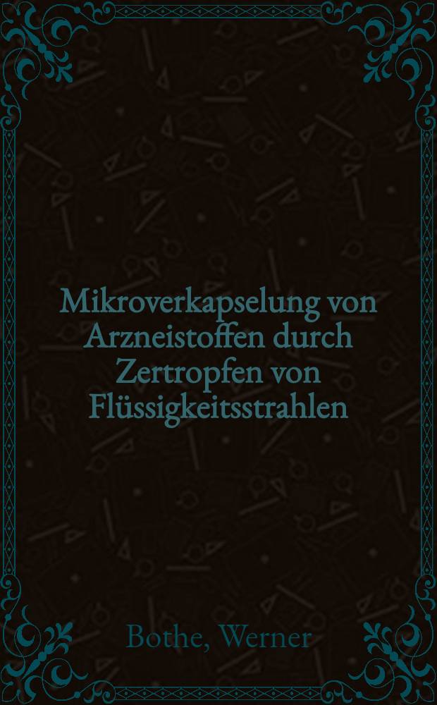 Mikroverkapselung von Arzneistoffen durch Zertropfen von Flüssigkeitsstrahlen : Diss