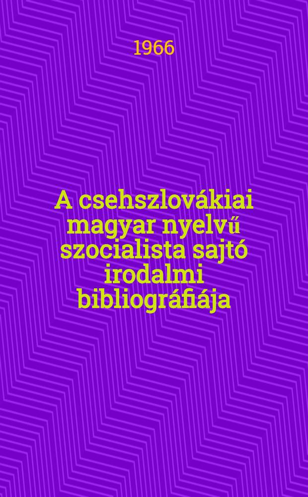 A csehszlovákiai magyar nyelvű szocialista sajtó irodalmi bibliográfiája (1919-1938)