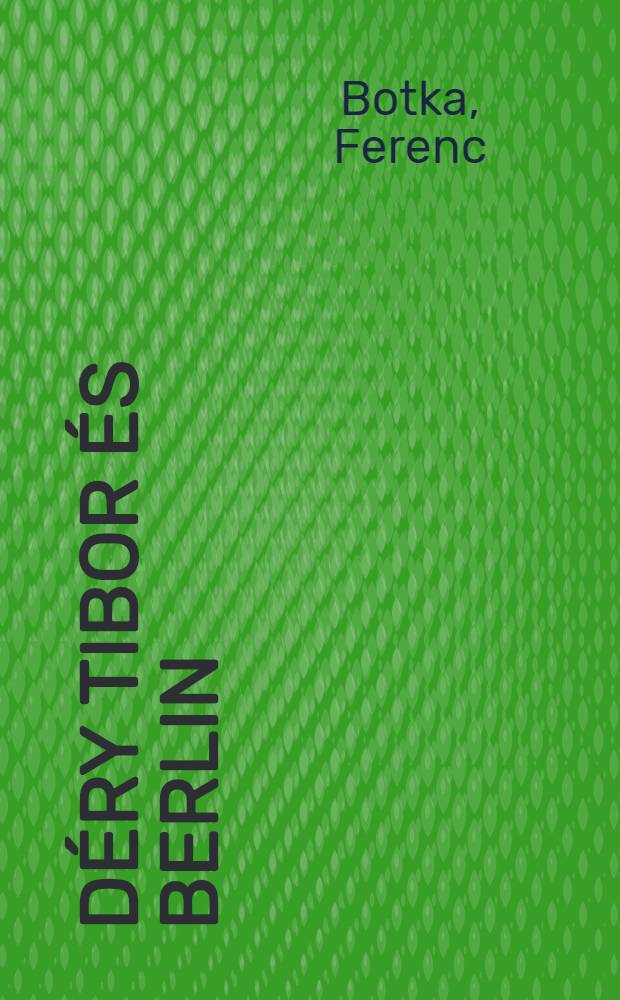 Déry Tibor és Berlin : A Szemtől szembe és forrásvidéke