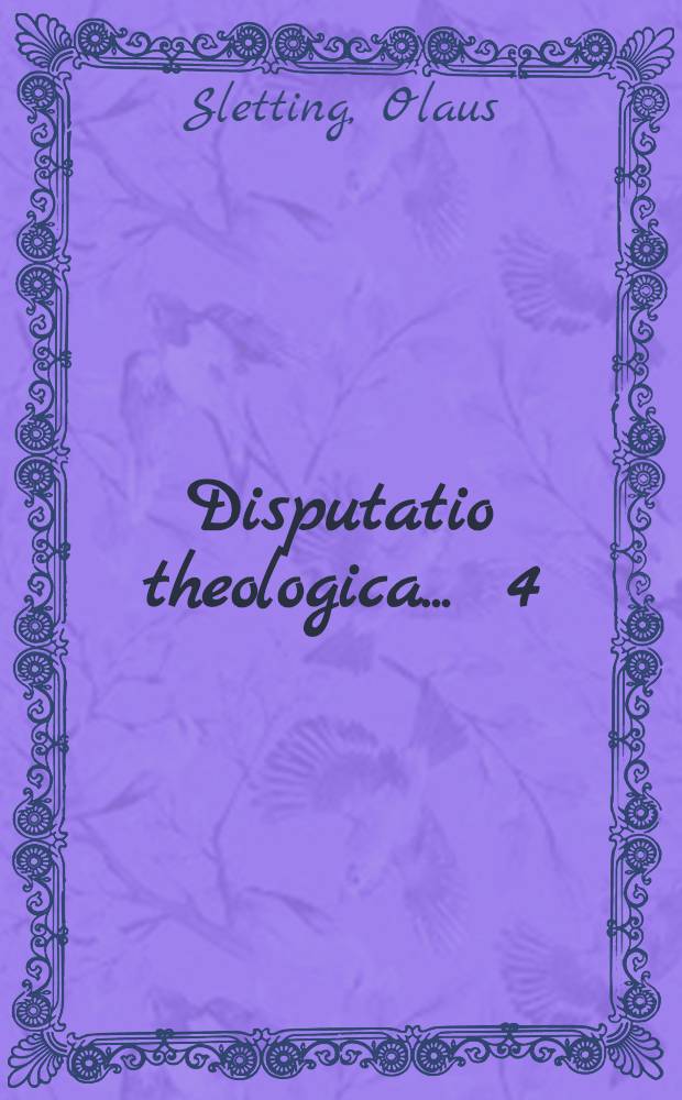 Disputatio theologica ... [4] : Disputatio theologica quarta & ultima