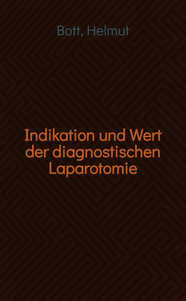 Indikation und Wert der diagnostischen Laparotomie : Inaug.-Diss. ... der ... Med. Fakultät der ... Univ. zu Erlangen-Nürnberg
