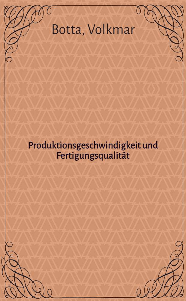 Produktionsgeschwindigkeit und Fertigungsqualität : Entscheidungshilfen für die betriebswirtsch. Bestimmung zulässiger Leistungsanpassungen