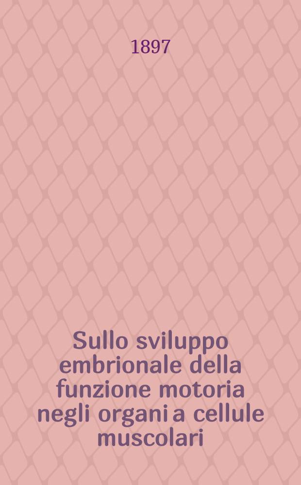 Sullo sviluppo embrionale della funzione motoria negli organi a cellule muscolari