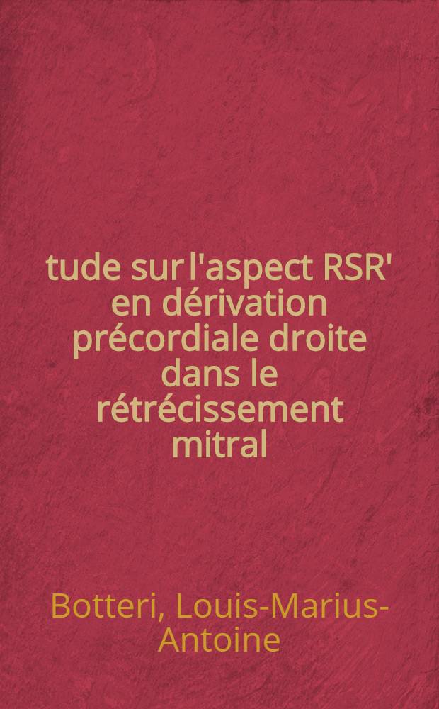 Étude sur l'aspect RSR' en dérivation précordiale droite dans le rétrécissement mitral : Thèse ..