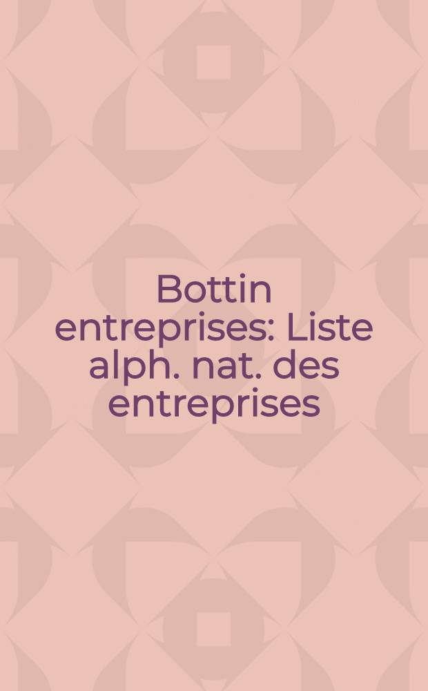 Bottin entreprises : Liste alph. nat. des entreprises