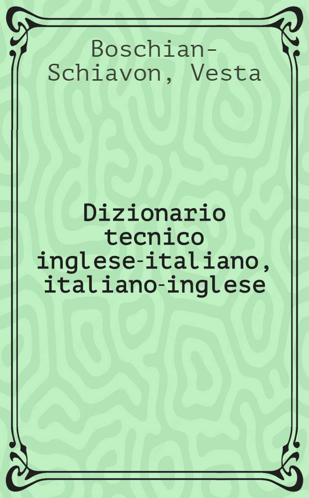 Dizionario tecnico inglese-italiano, italiano-inglese = Technical dictionary English-Italian, Italian-English : Prep. e vernicatura dell'acciaio nell'industria navale