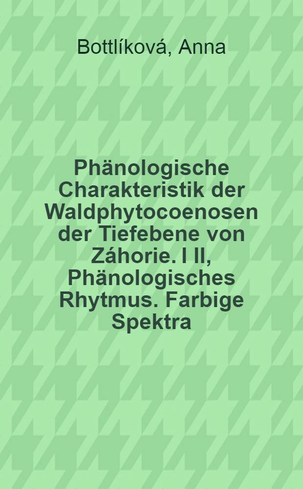 Phänologische Charakteristik der Waldphytocoenosen der Tiefebene von Záhorie. I II, Phänologisches Rhytmus. Farbige Spektra