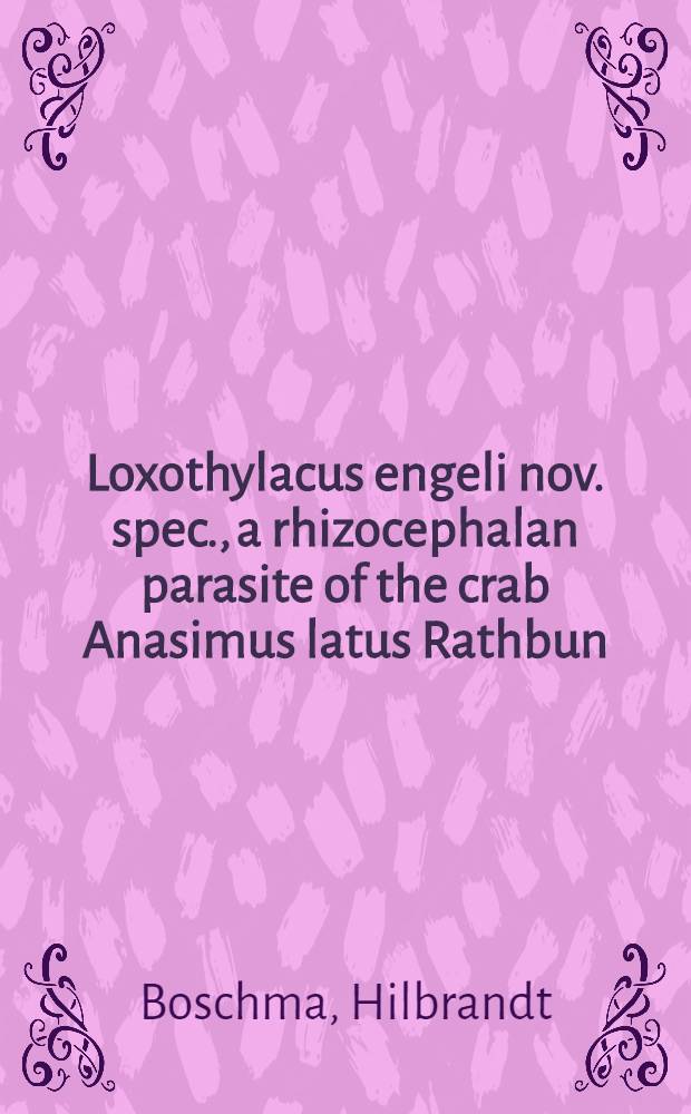 Loxothylacus engeli nov. spec., a rhizocephalan parasite of the crab Anasimus latus Rathbun