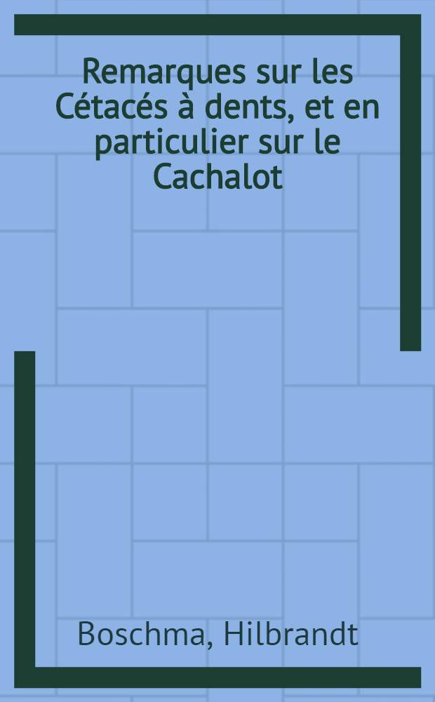 Remarques sur les Cétacés à dents, et en particulier sur le Cachalot
