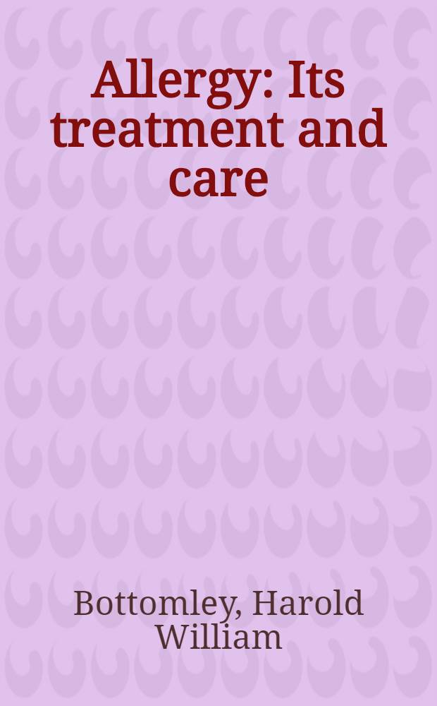 Allergy : Its treatment and care : A guide for allergic adults and the parents of allergic children
