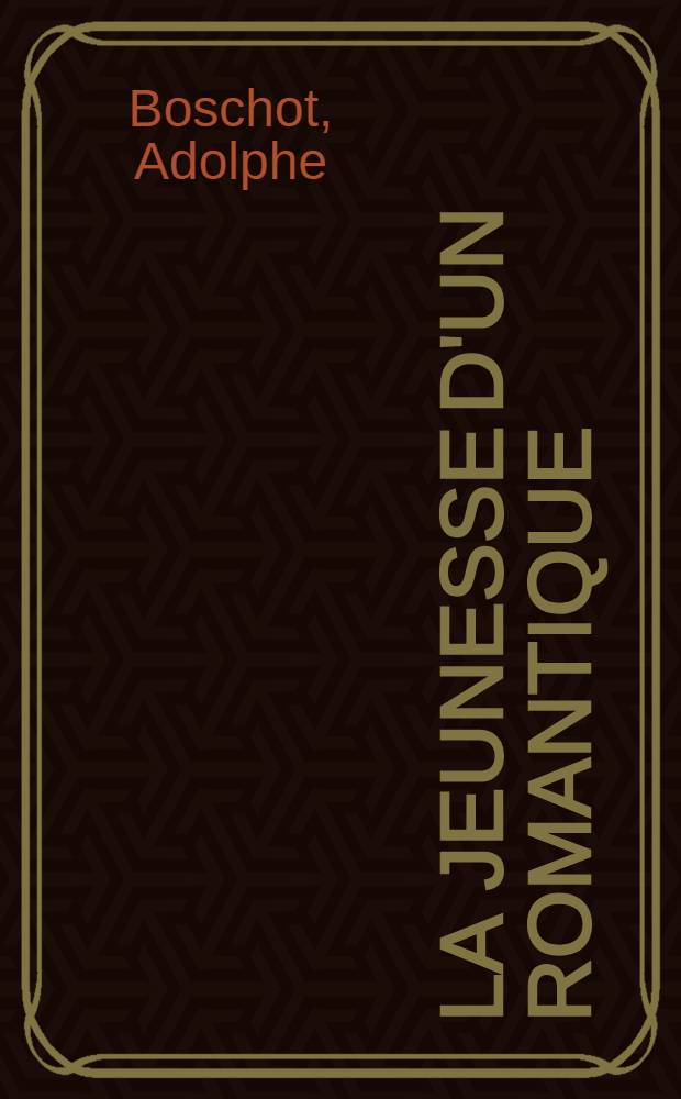 La Jeunesse d'un romantique : Hector Berlioz, 1803-1831 : D'après de nombreux documents inédits