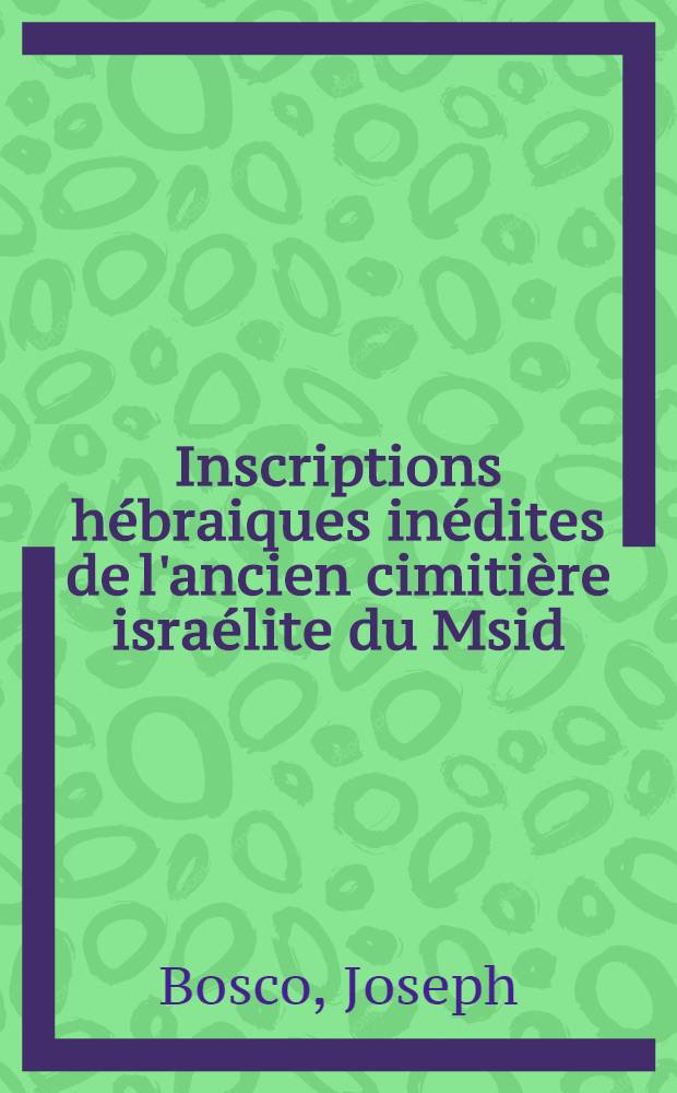 Inscriptions hébraiques inédites de l'ancien cimitière israélite du Msid (Constantine)