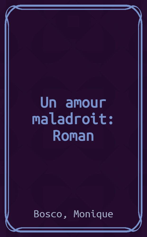 Un amour maladroit : Roman