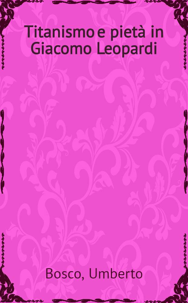 Titanismo e pietà in Giacomo Leopardi : E altri studi leopardiani