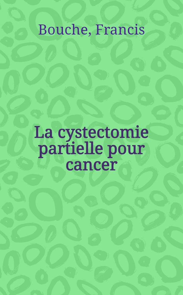 La cystectomie partielle pour cancer : Indications, r&eacute;sultats