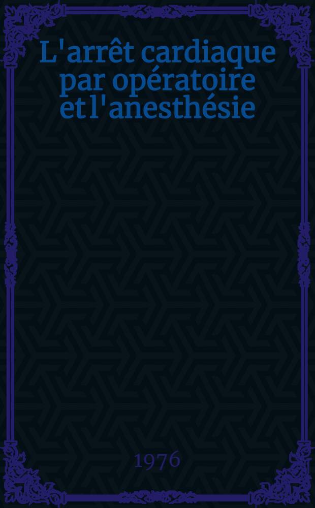 L'arrêt cardiaque par opératoire et l'anesthésie : À propos des 30 observations : Thèse