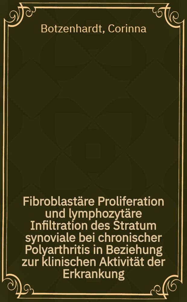 Fibroblastäre Proliferation und lymphozytäre Infiltration des Stratum synoviale bei chronischer Polyarthritis in Beziehung zur klinischen Aktivität der Erkrankung : Inaug.-Diss. ... der Med. Fak. der ... Univ. Mainz ..