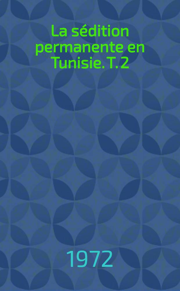 La sédition permanente en Tunisie. T. 2 : De 1735 à 1827