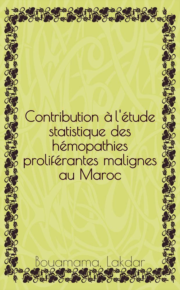 Contribution à l'étude statistique des hémopathies proliférantes malignes au Maroc : Thèse ..