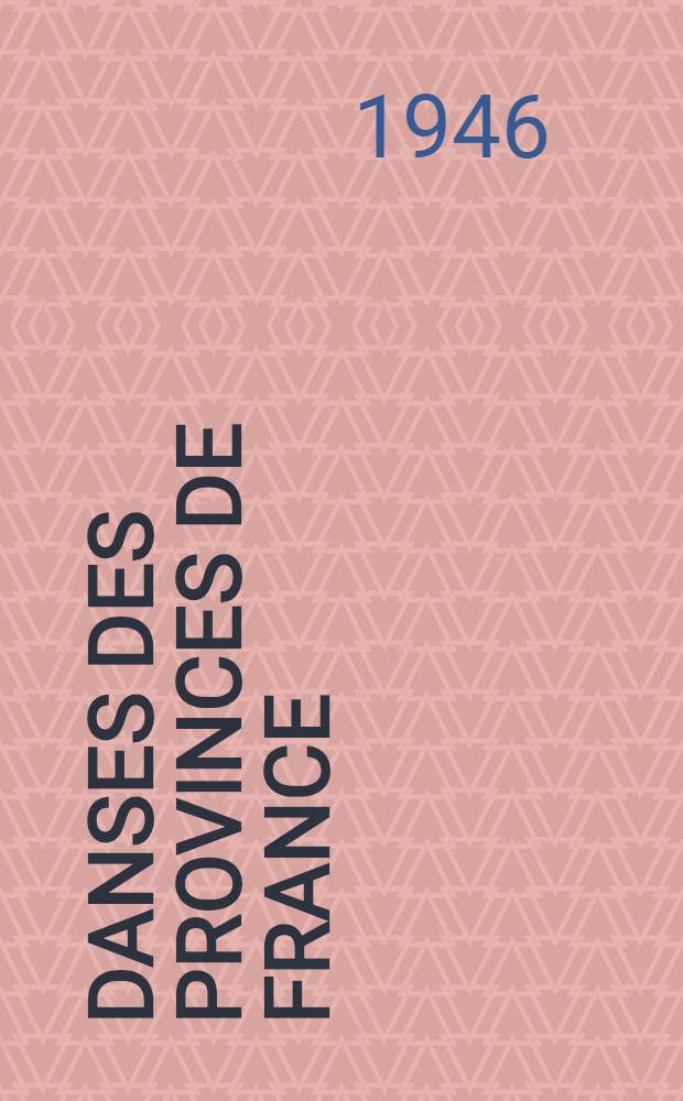 Danses des provinces de France : Traité pratique de danses et d'évolutions rythmées. T. 1 : Généralités