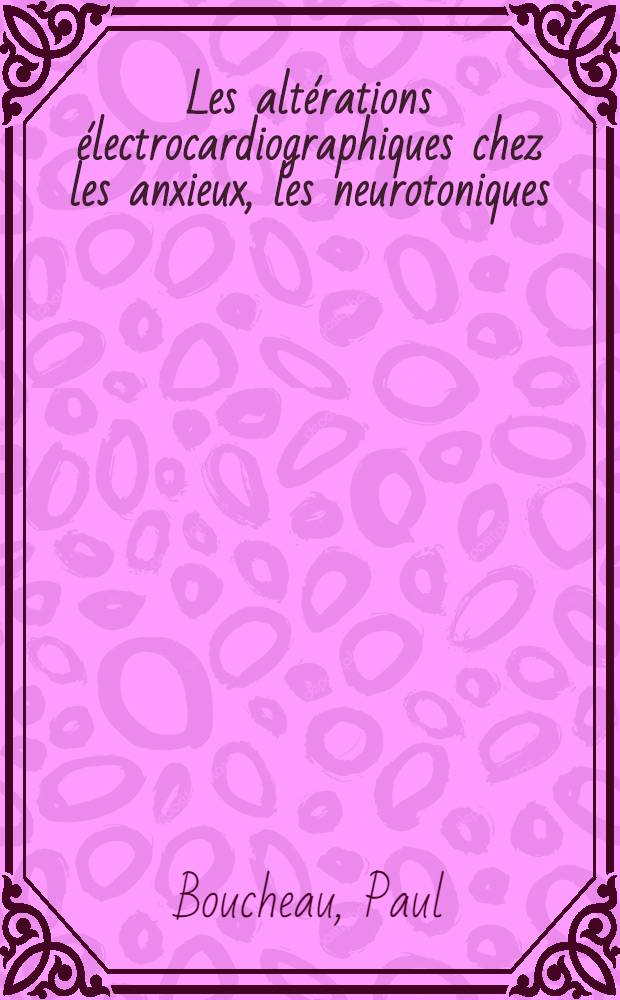 Les altérations électrocardiographiques chez les anxieux, les neurotoniques : Thèse ..