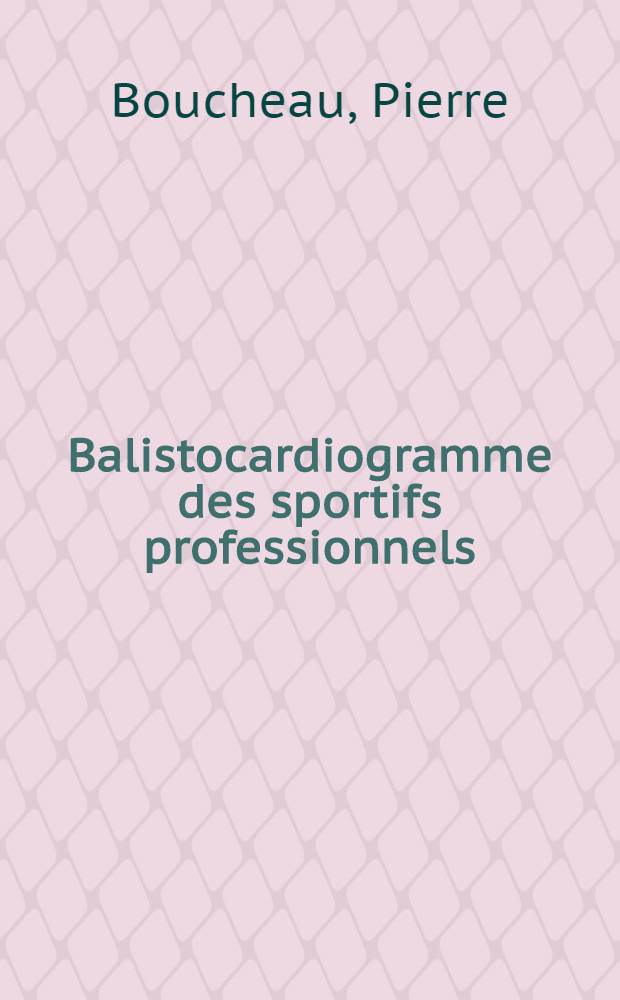 Balistocardiogramme des sportifs professionnels : Thèse
