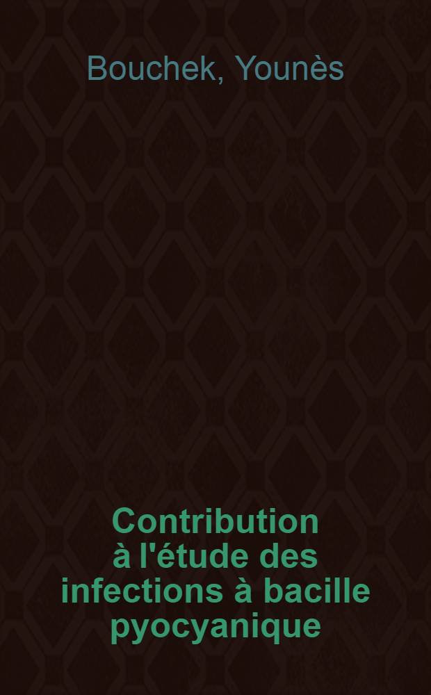 Contribution à l'étude des infections à bacille pyocyanique : À propos de 68 cas, observés à la Clinique des maladies infectieuses d'El-Kettar de juillet 1962 à juillet 1964 : Thèse