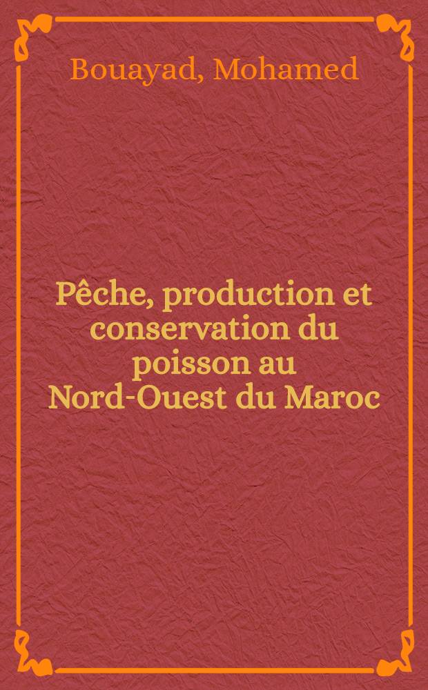 P&ecirc;che, production et conservation du poisson au Nord-Ouest du Maroc : Th&egrave;se ..