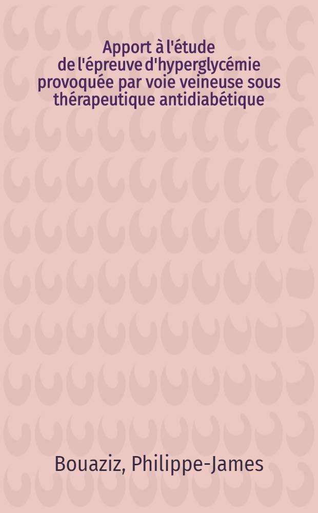 Apport à l'étude de l'épreuve d'hyperglycémie provoquée par voie veineuse sous thérapeutique antidiabétique : Thèse ..