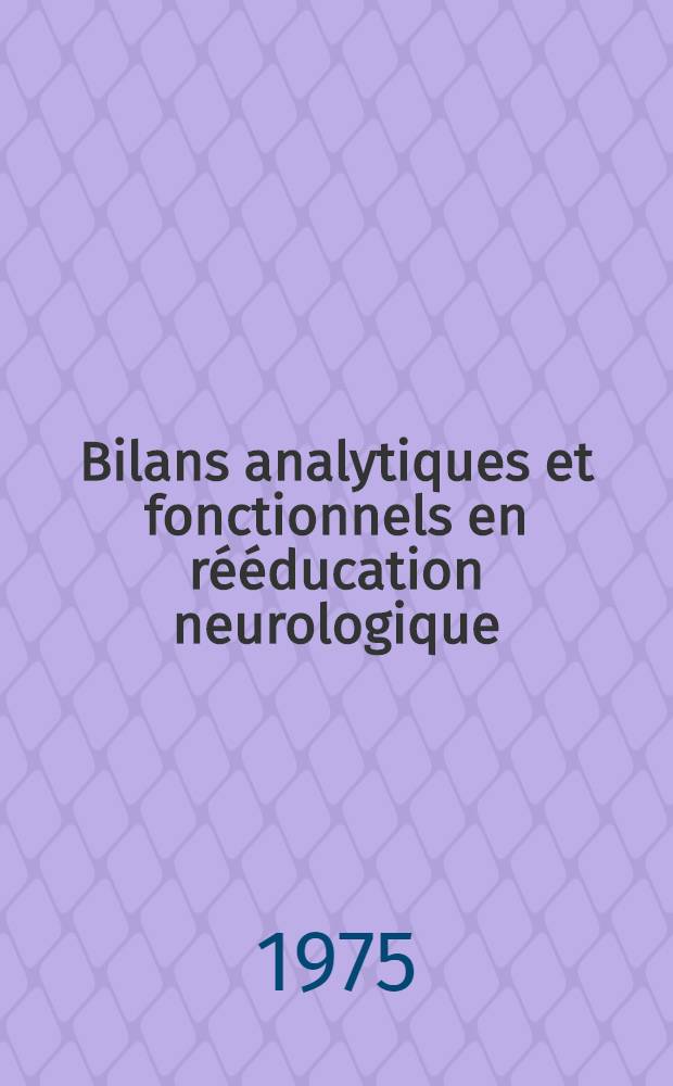 Bilans analytiques et fonctionnels en rééducation neurologique