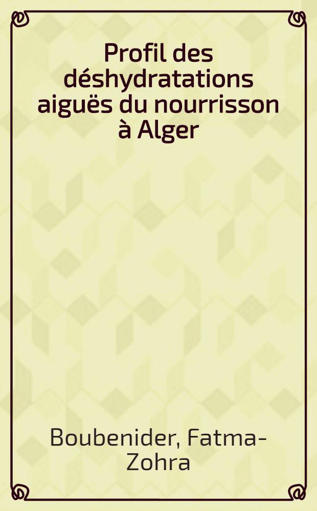 Profil des déshydratations aiguës du nourrisson à Alger : À propos de 169 cas : Thèse ..