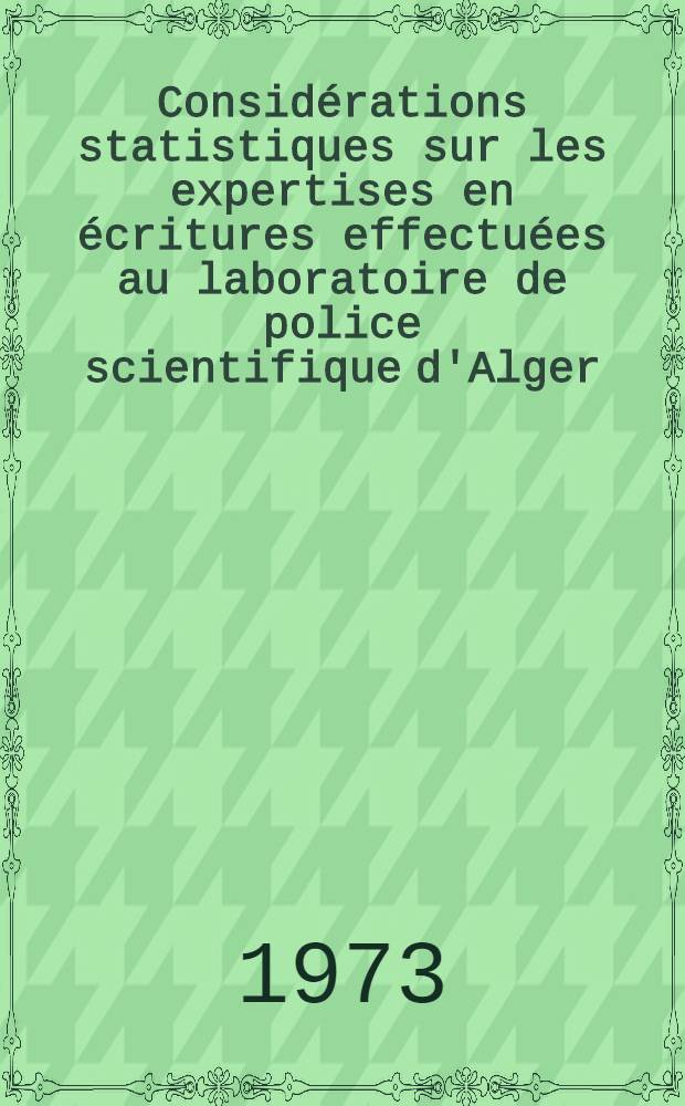 Considérations statistiques sur les expertises en écritures effectuées au laboratoire de police scientifique d'Alger : Thèse ..