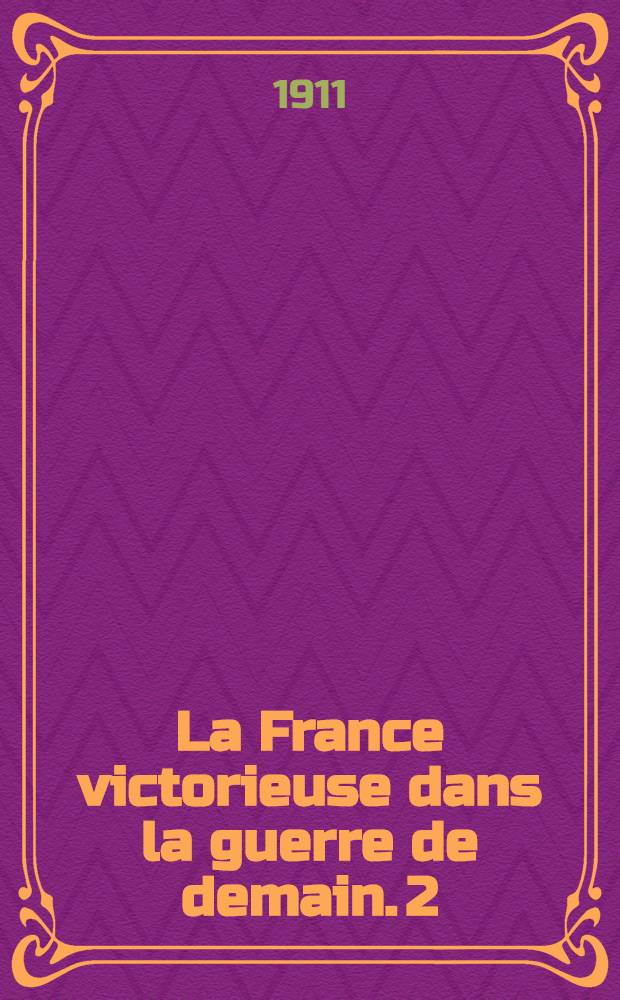La France victorieuse dans la guerre de demain. 2 : L'Offensive contre l'Allemagne